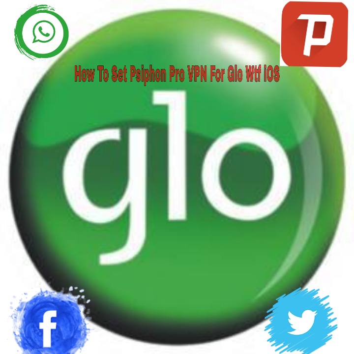 How To Set Psiphon Pro VPN For Glo WTF Bundle